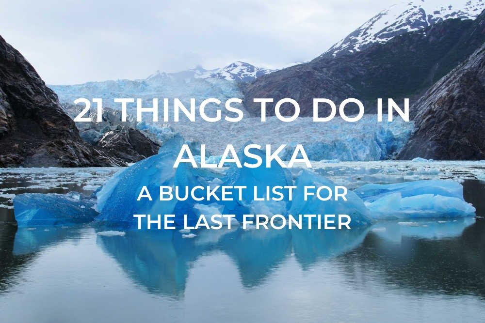 21 Things to do in Alaska - A Buckt List for the Last Frontier - Mobile Image