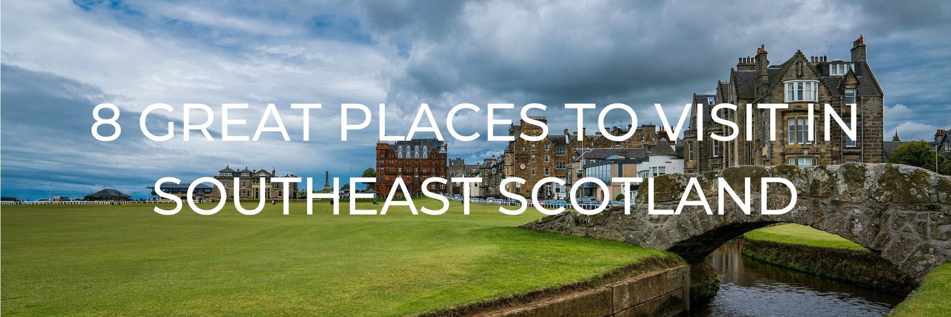 8 Great Places to Visit in Southeast Scotland Desktop Header