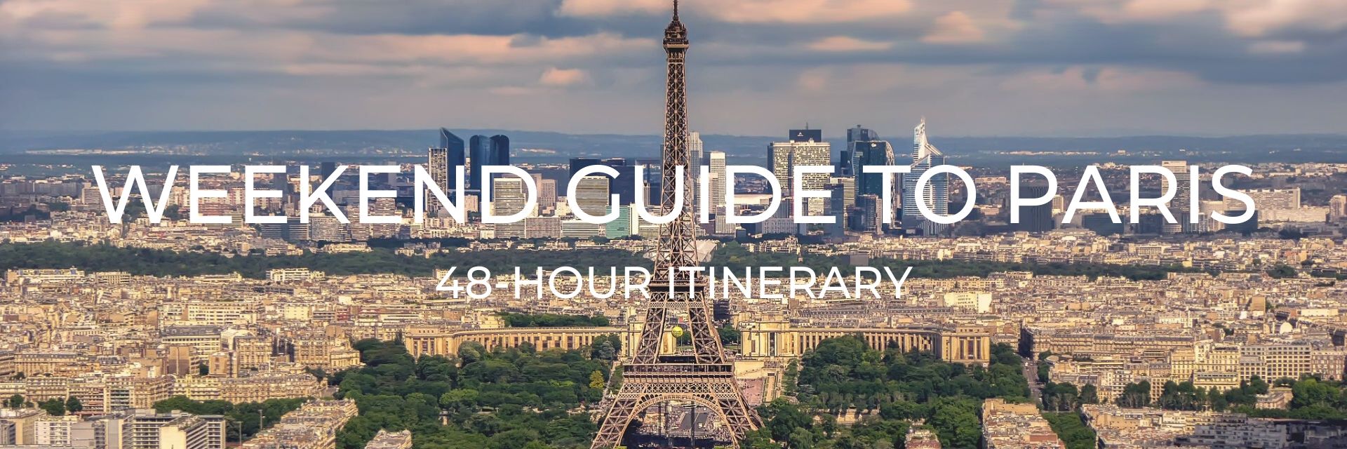 Weekend Guide to Paris 48 Hour Itinerary Desktop Header