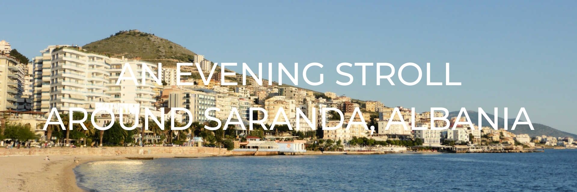 An Evening Stroll Arounds Saranda, Albania Desktop Header