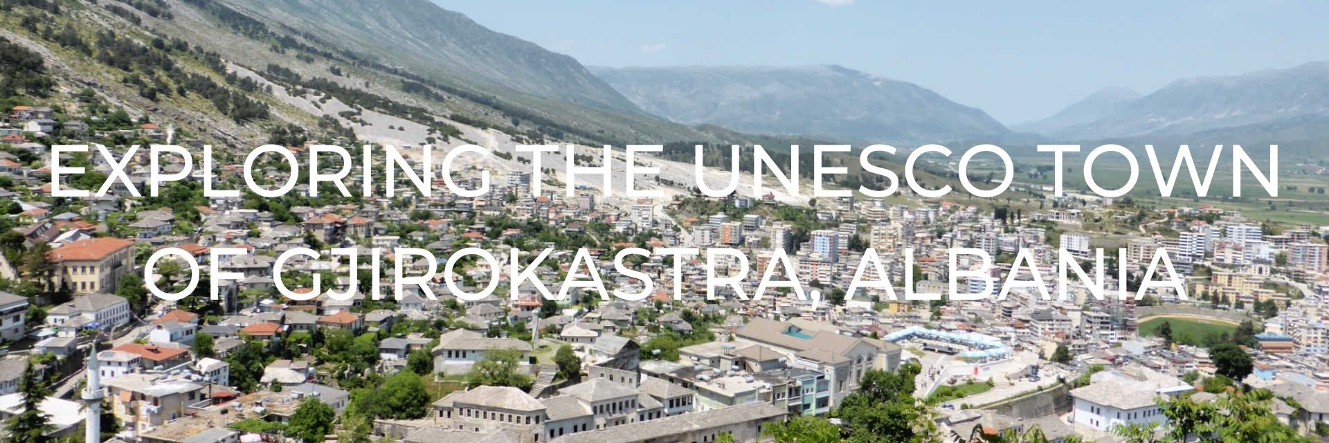 Exploring the UNESCO Town of Gjirokastra, Albania Desktop Header.