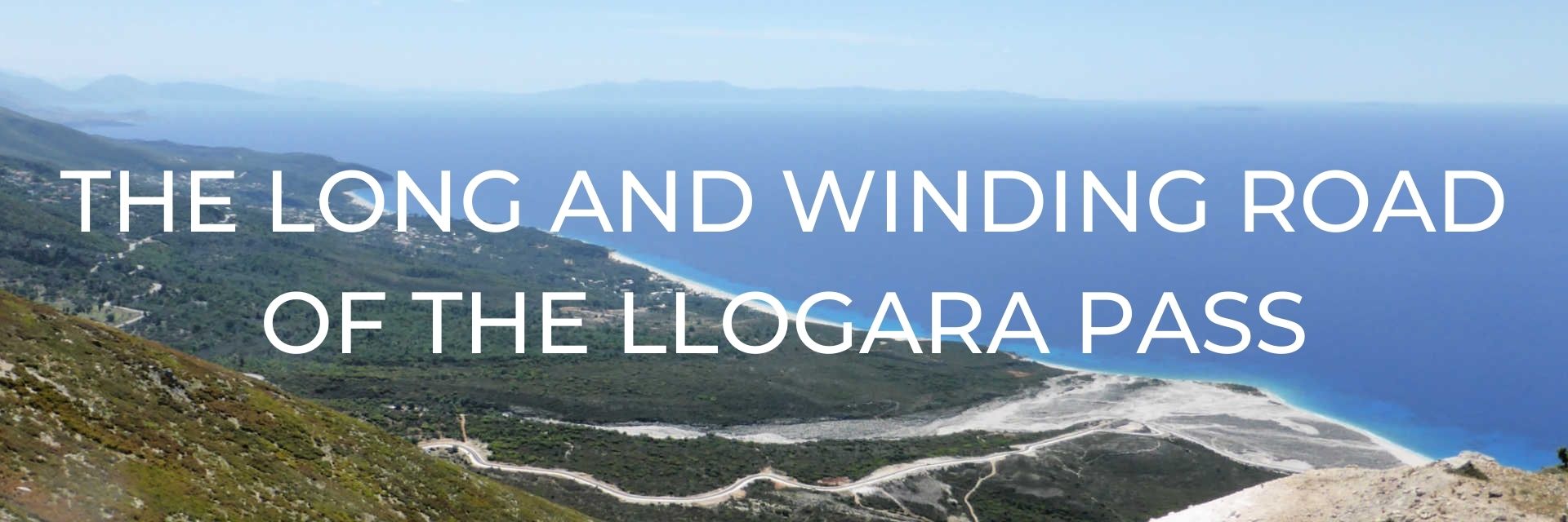 Llogara Pass - The Long and Winding Road from Vlora to Saranda, Albania Desktop Header