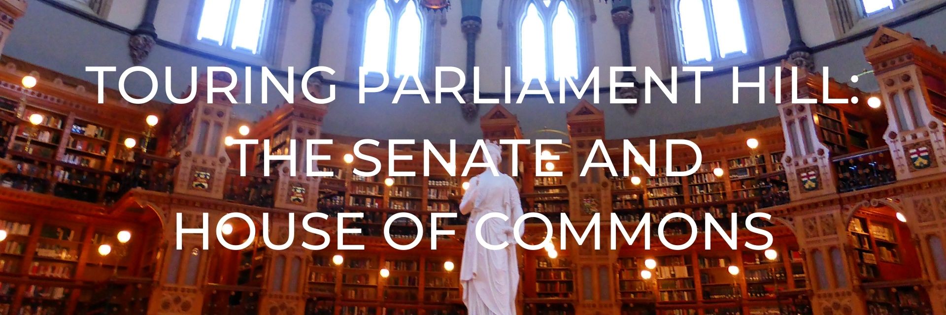 Touring Parliament Hill - The Senate and House of Commons Desktop Header