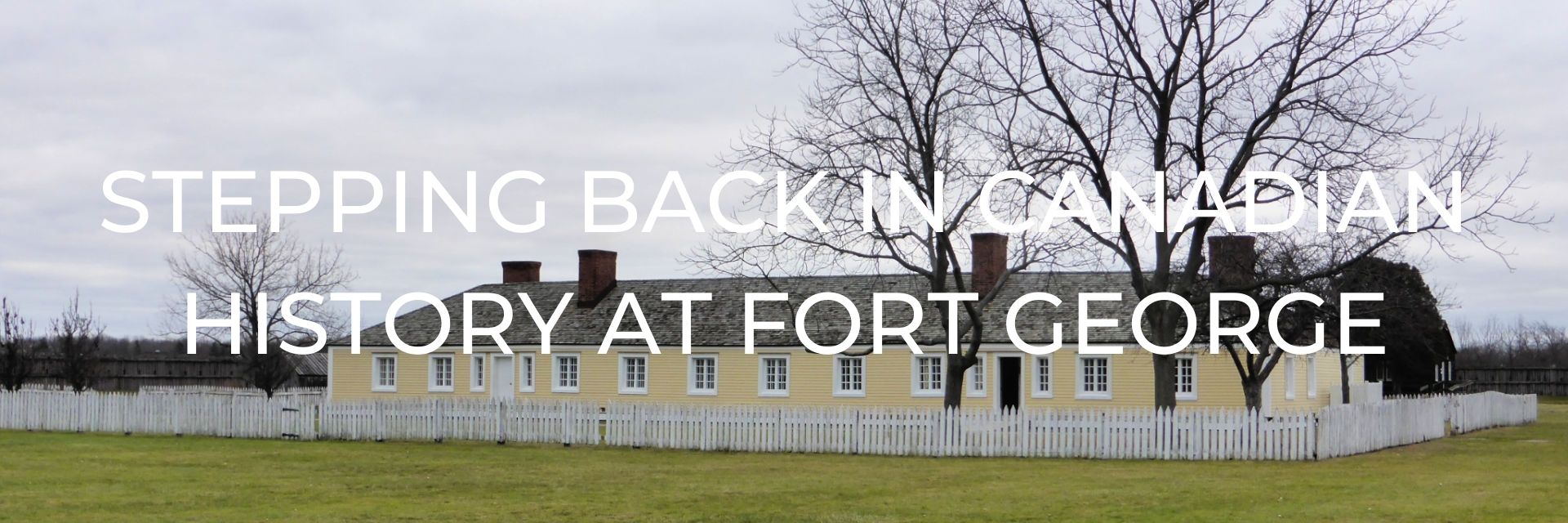 Visiting Fort George, Ontario Desktop Header