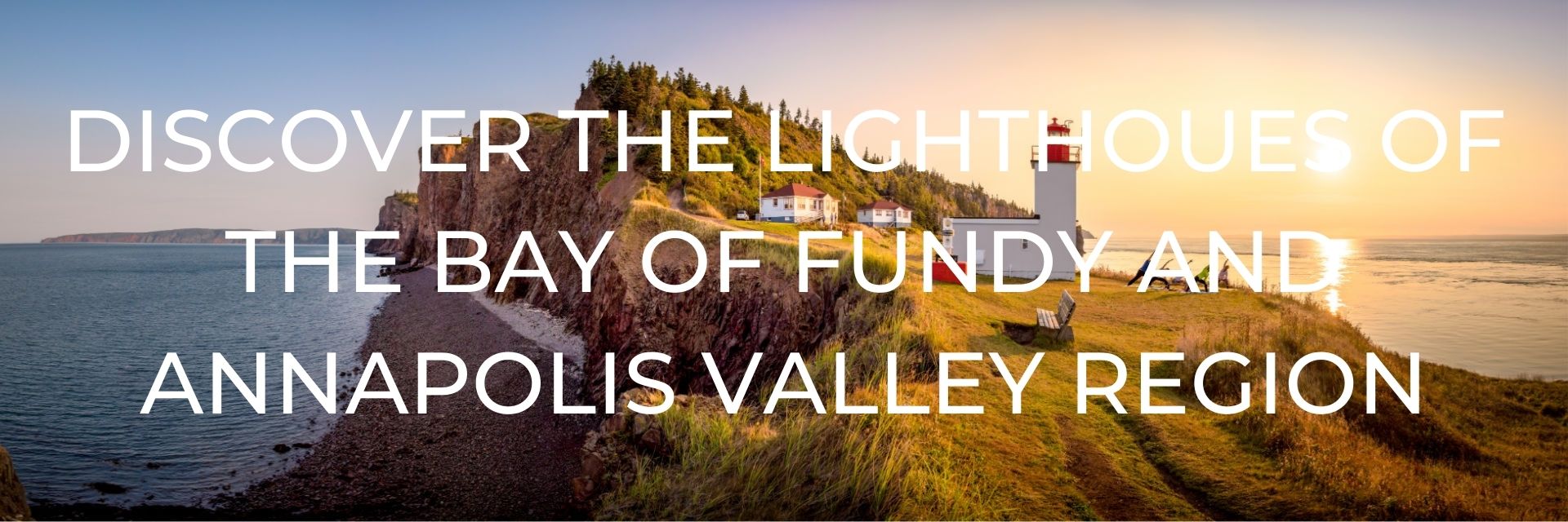 Discover the Lighthoues of the Bay of Fundy and Annapolis Valley Region Desktop Header