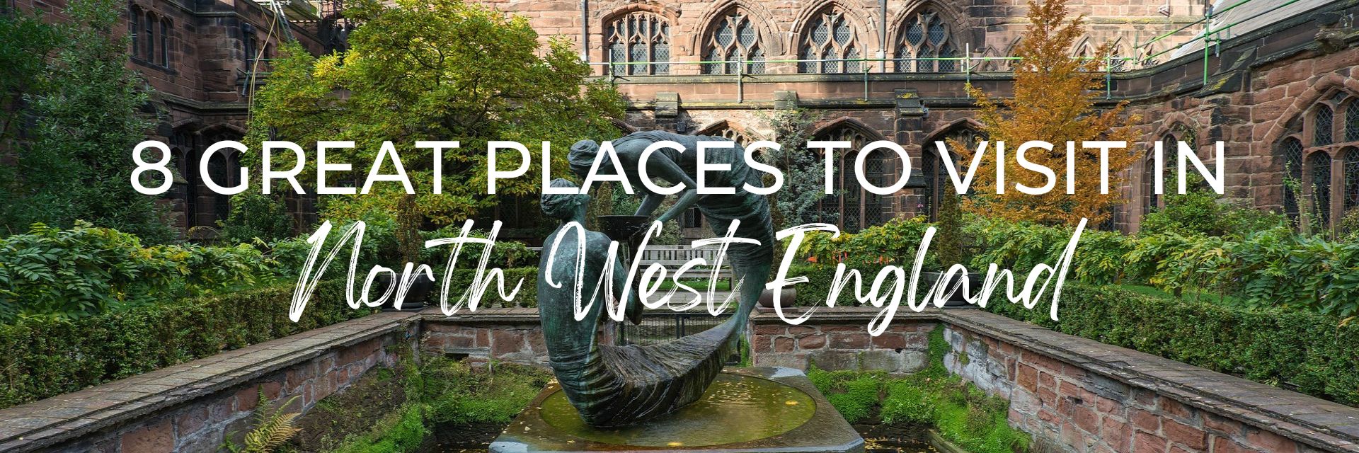 A photo of a stone statue in a pond in a courtyard surrounded by an old stone building. Text on the photo reads "8 Great Places to Visit in North West Englan". 